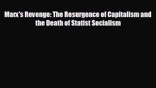 READ book Marx's Revenge: The Resurgence of Capitalism and the Death of Statist Socialism