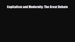 FREE DOWNLOAD Capitalism and Modernity: The Great Debate  FREE BOOOK ONLINE