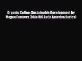 EBOOK ONLINE Organic Coffee: Sustainable Development by Mayan Farmers (Ohio RIS Latin America