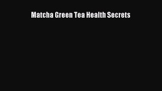 Read Matcha Green Tea Health Secrets Ebook Free