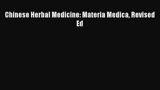 Read Chinese Herbal Medicine: Materia Medica Revised Ed Ebook Free