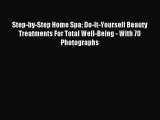 Read Step-by-Step Home Spa: Do-It-Yourself Beauty Treatments For Total Well-Being - With 70