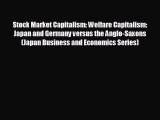 FREE DOWNLOAD Stock Market Capitalism: Welfare Capitalism: Japan and Germany versus the Anglo-Saxons