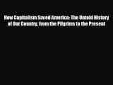 READ book How Capitalism Saved America: The Untold History of Our Country from the Pilgrims