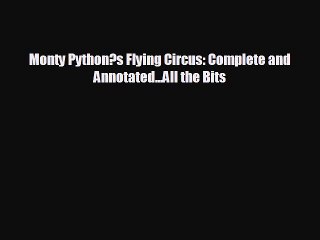 behold Monty Python?s Flying Circus: Complete and Annotated...All the Bits