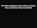 behold The Gothic Imagination: Conversations on Fantasy Horror and Science Fiction in the