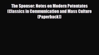 complete The Sponsor: Notes on Modern Potentates (Classics in Communication and Mass Culture