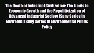 READ book The Death of Industrial Civilization: The Limits to Economic Growth and the Repoliticization