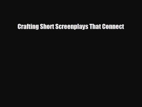 EBOOK ONLINE Crafting Short Screenplays That Connect READ ONLINE
