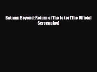 Free [PDF] Downlaod Batman Beyond: Return of The Joker [The Official Screenplay]#  BOOK ONLINE