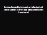 READ book Income Inequality in America: An Analysis of Trends (Issues in Work and Human Resources