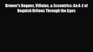 behold Brewer's Rogues Villains & Eccentrics: An A-Z of Roguish Britons Through the Ages