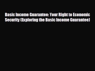 READ book Basic Income Guarantee: Your Right to Economic Security (Exploring the Basic Income