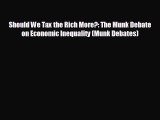 FREE DOWNLOAD Should We Tax the Rich More?: The Munk Debate on Economic Inequality (Munk Debates)
