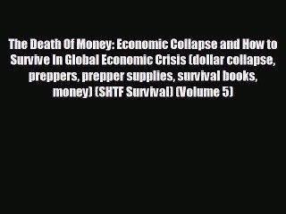 EBOOK ONLINE The Death Of Money: Economic Collapse and How to Survive In Global Economic Crisis