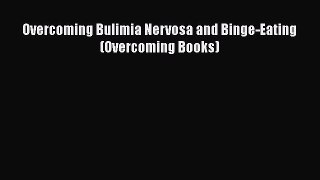 DOWNLOAD FREE E-books  Overcoming Bulimia Nervosa and Binge-Eating (Overcoming Books)  Full