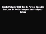 READ book Baseball's Power Shift: How the Players Union the Fans and the Media Changed American