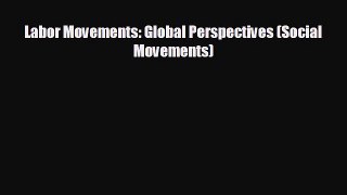 EBOOK ONLINE Labor Movements: Global Perspectives (Social Movements)  FREE BOOOK ONLINE