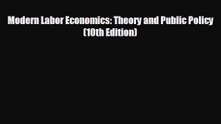 EBOOK ONLINE Modern Labor Economics: Theory and Public Policy (10th Edition)  BOOK ONLINE