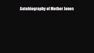 Free [PDF] Downlaod Autobiography of Mother Jones  DOWNLOAD ONLINE