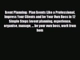 READ book Event Planning:  Plan Events Like a Professional Impress Your Clients and be Your