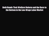 EBOOK ONLINE Both Hands Tied: Welfare Reform and the Race to the Bottom in the Low-Wage Labor