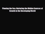 READ book Plowing the Sea: Nurturing the Hidden Sources of Growth in the Developing World