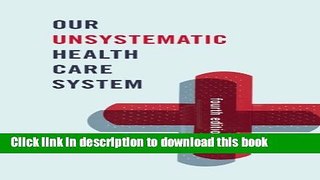 Read Our Unsystematic Health Care System Ebook Free