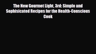 Read The New Gourmet Light 3rd: Simple and Sophisicated Recipes for the Health-Conscious Cook