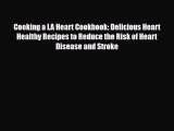 Read Cooking a LA Heart Cookbook: Delicious Heart Healthy Recipes to Reduce the Risk of Heart