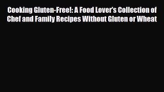 Read Cooking Gluten-Free!: A Food Lover's Collection of Chef and Family Recipes Without Gluten