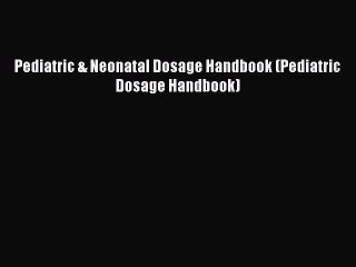 different  Pediatric & Neonatal Dosage Handbook (Pediatric Dosage Handbook)