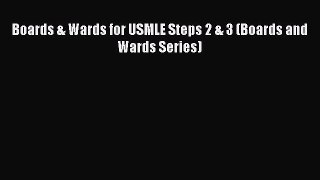 book onlineBoards & Wards for USMLE Steps 2 & 3 (Boards and Wards Series)