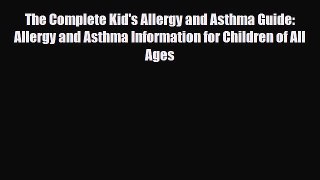 Read The Complete Kid's Allergy and Asthma Guide: Allergy and Asthma Information for Children