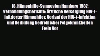 Read 18. Hämophilie-Symposion Hamburg 1987: Verhandlungsberichte: Ärztliche Versorgung HIV-1-infizierter