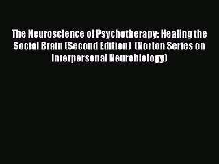 behold The Neuroscience of Psychotherapy: Healing the Social Brain (Second Edition)  (Norton