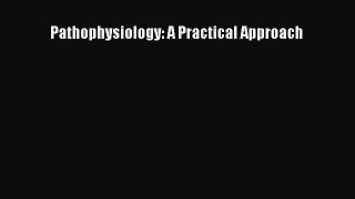 there is Pathophysiology: A Practical Approach