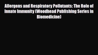 Download Allergens and Respiratory Pollutants: The Role of Innate Immunity (Woodhead Publishing