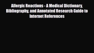 Read Allergic Reactions - A Medical Dictionary Bibliography and Annotated Research Guide to