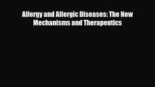 Download Allergy and Allergic Diseases: The New Mechanisms and Therapeutics PDF Full Ebook