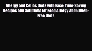Download Allergy and Celiac Diets with Ease: Time-Saving Recipes and Solutions for Food Allergy