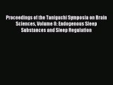 Read Proceedings of the Taniguchi Symposia on Brain Sciences Volume 8: Endogenous Sleep Substances