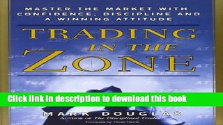 Read Trading in the Zone: Master the Market with Confidence, Discipline, and a Winning Attitude