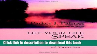 Read Let Your Life Speak: Listening for the Voice of Vocation  Ebook Free