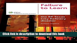 Download Failure to Learn: The BP Texas City Refinery Disaster  PDF Online
