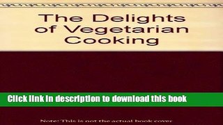 Read Books The Delights of Vegetarian Cooking E-Book Free