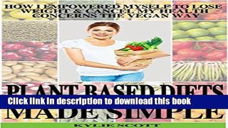 Read Books Plant Based Diets Made Simple: How I Empowered Myself to Lose Weight   Cancel My Health