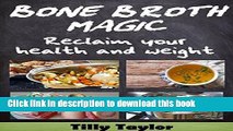Read Books Bone Broth Magic:  Reclaim your Health and Weight (Bone Broth Diet, Bone Broth Recipes,