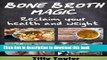 Read Books Bone Broth Magic:  Reclaim your Health and Weight (Bone Broth Diet, Bone Broth Recipes,