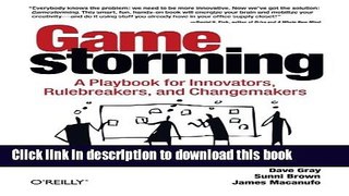 PDF Gamestorming: A Playbook for Innovators, Rulebreakers, and Changemakers  Read Online